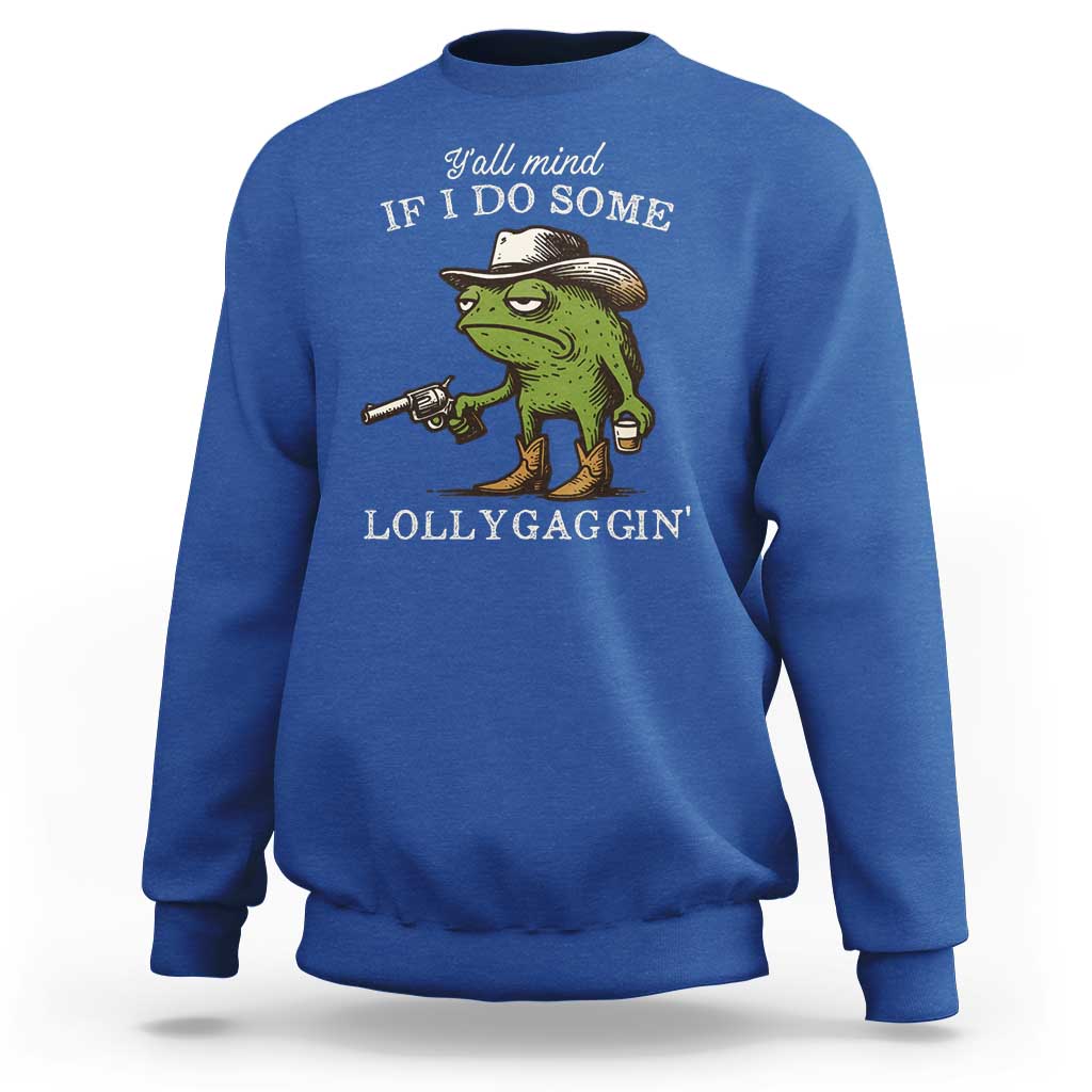 Y'all Mind If I Do Some Lollygaggin Sweatshirt Funny Cowboy Frog Western Animal Meme - Wonder Print Shop