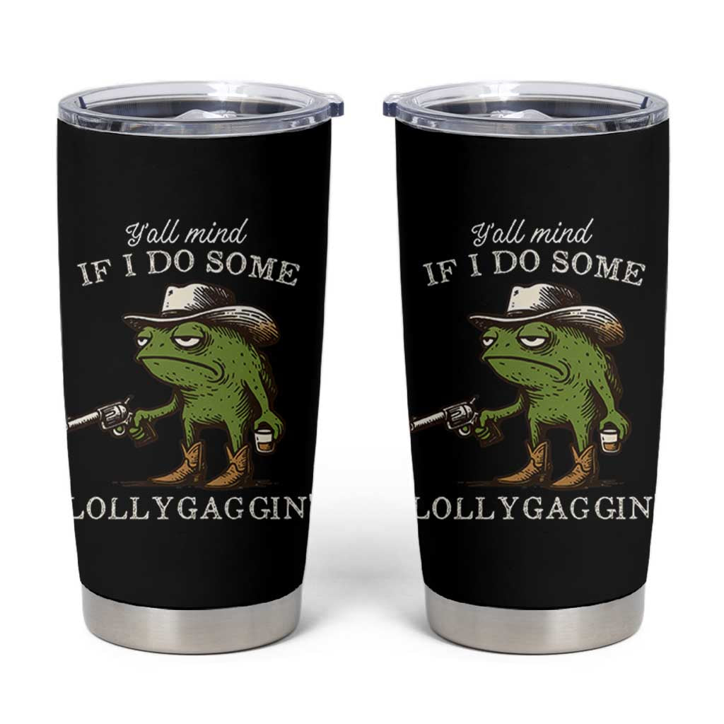 Y'all Mind If I Do Some Lollygaggin Tumbler Cup Funny Cowboy Frog Western Animal Meme