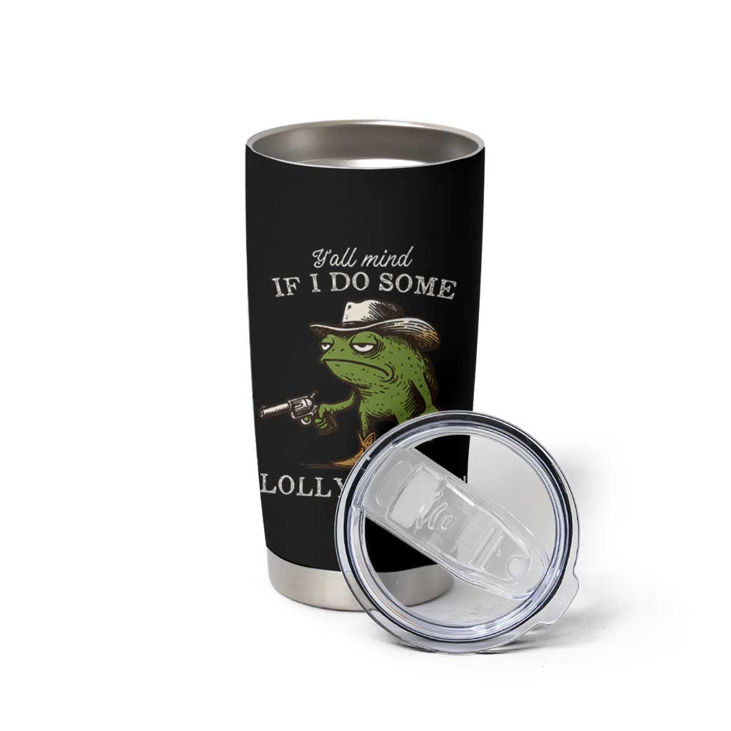 Y'all Mind If I Do Some Lollygaggin Tumbler Cup Funny Cowboy Frog Western Animal Meme
