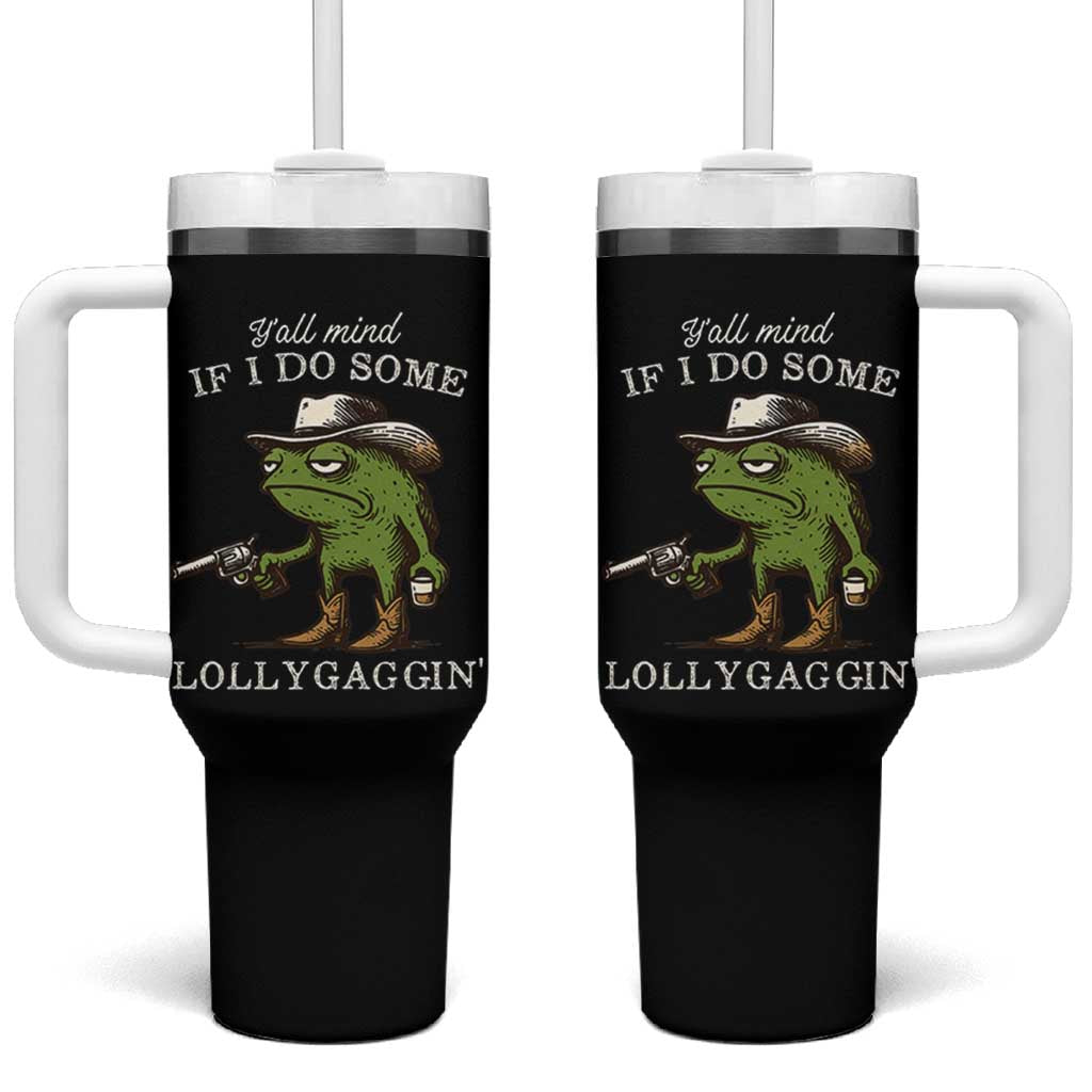 Y'all Mind If I Do Some Lollygaggin Tumbler With Handle Funny Cowboy Frog Western Animal Meme