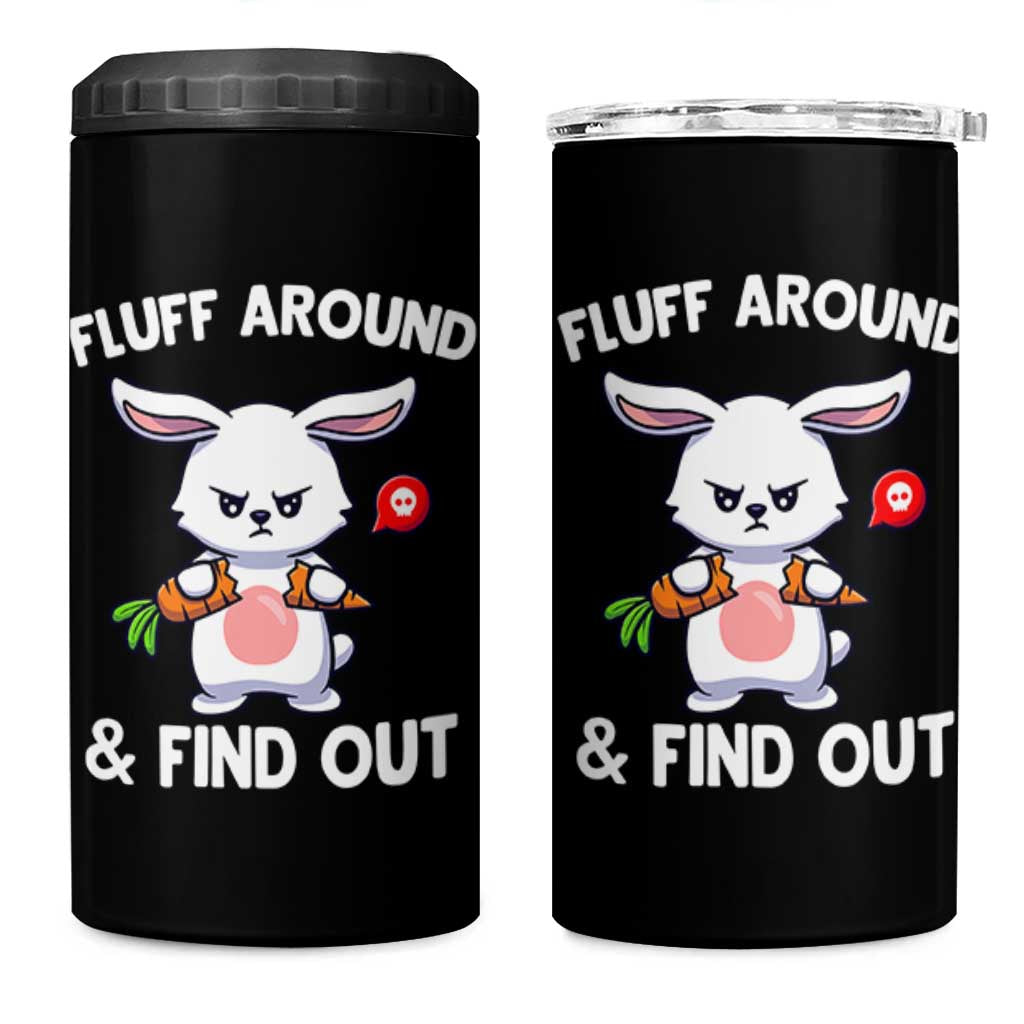 Fluff Around And Find Out 4 in 1 Can Cooler Tumbler Funny Bunny Rabbit Meme