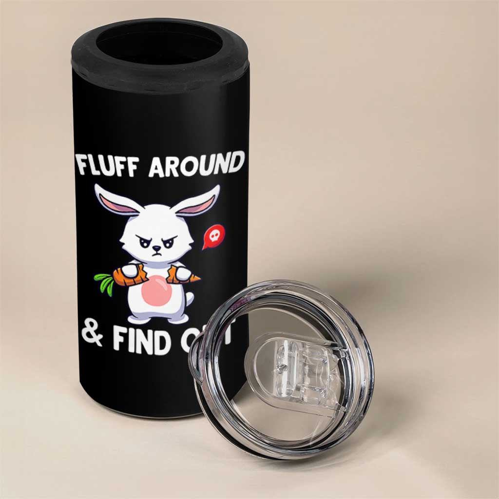 Fluff Around And Find Out 4 in 1 Can Cooler Tumbler Funny Bunny Rabbit Meme