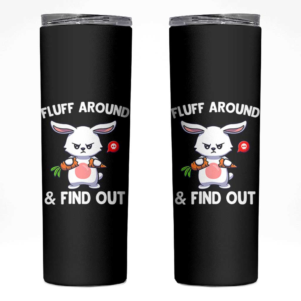 Fluff Around And Find Out Skinny Tumbler Funny Bunny Rabbit Meme