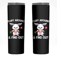 Fluff Around And Find Out Skinny Tumbler Funny Bunny Rabbit Meme