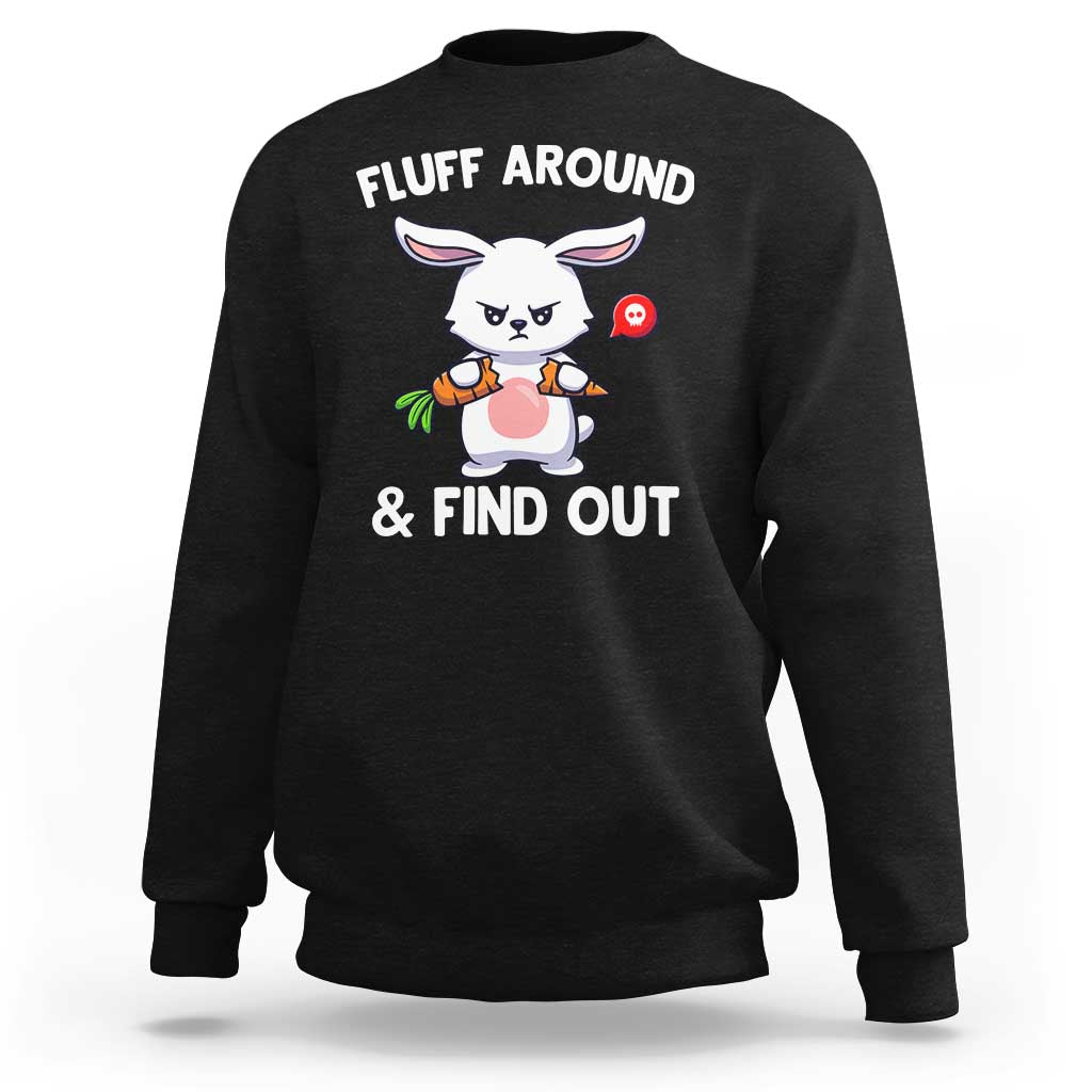 Fluff Around And Find Out Sweatshirt Funny Bunny Rabbit Meme - Wonder Print Shop