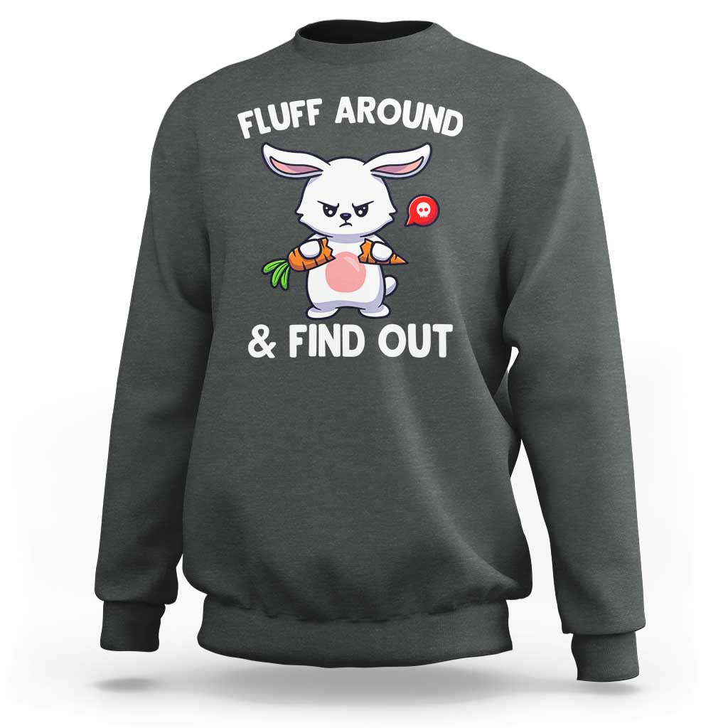 Fluff Around And Find Out Sweatshirt Funny Bunny Rabbit Meme - Wonder Print Shop