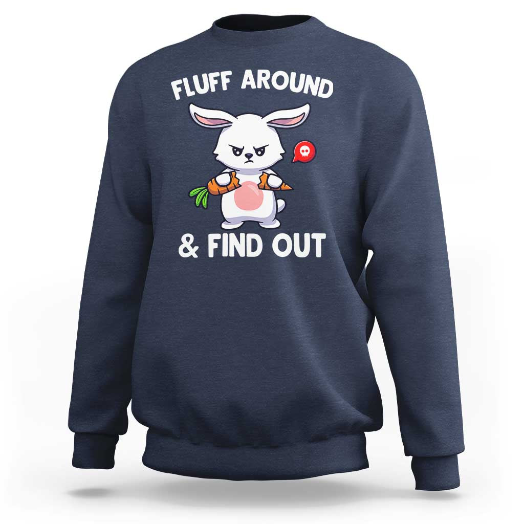 Fluff Around And Find Out Sweatshirt Funny Bunny Rabbit Meme - Wonder Print Shop