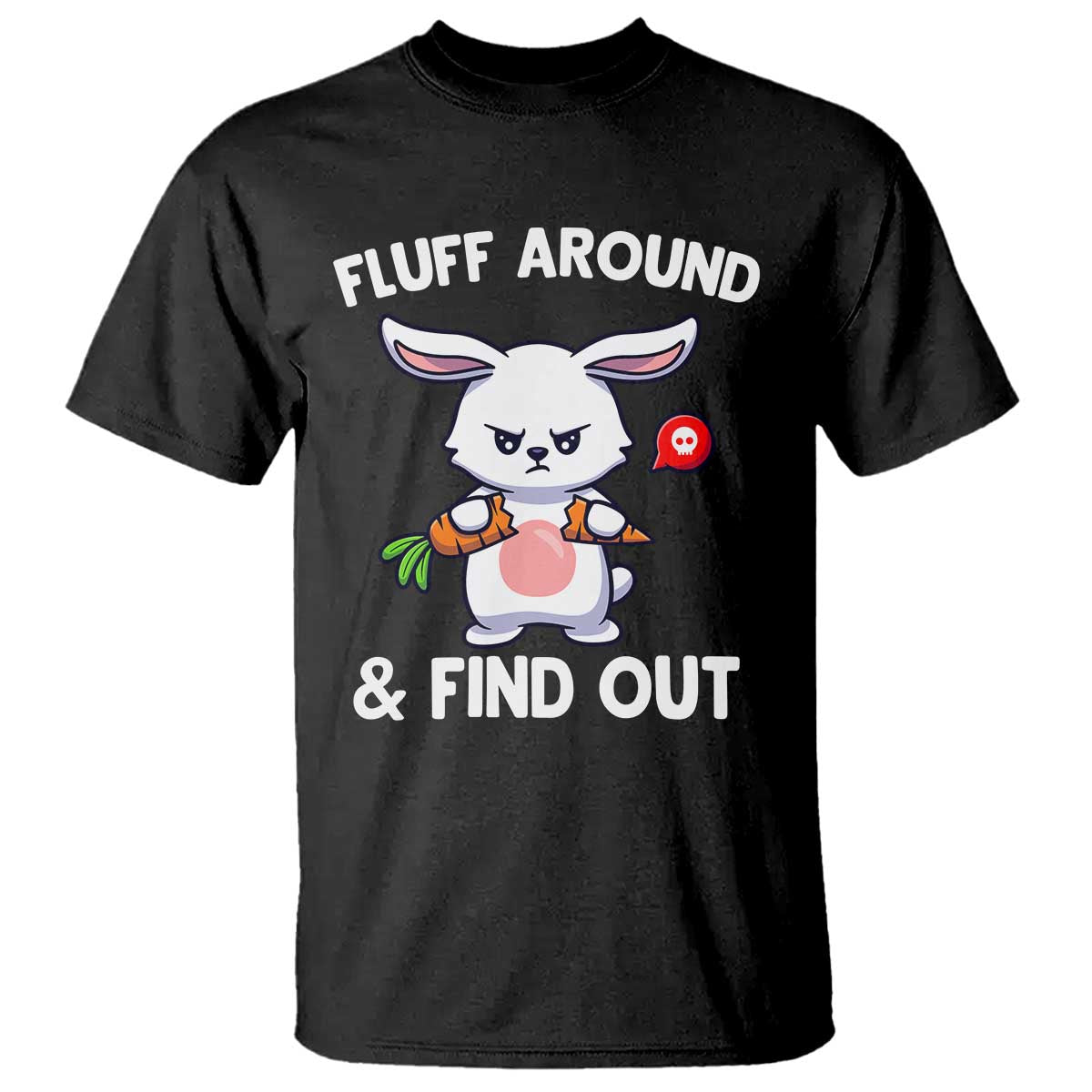 Fluff Around And Find Out T Shirt Funny Bunny Rabbit Meme - Wonder Print Shop