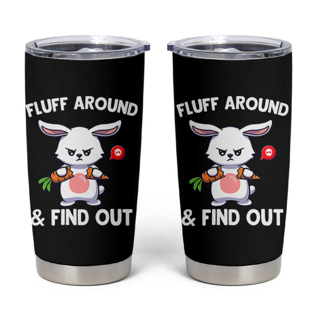 Fluff Around And Find Out Tumbler Cup Funny Bunny Rabbit Meme