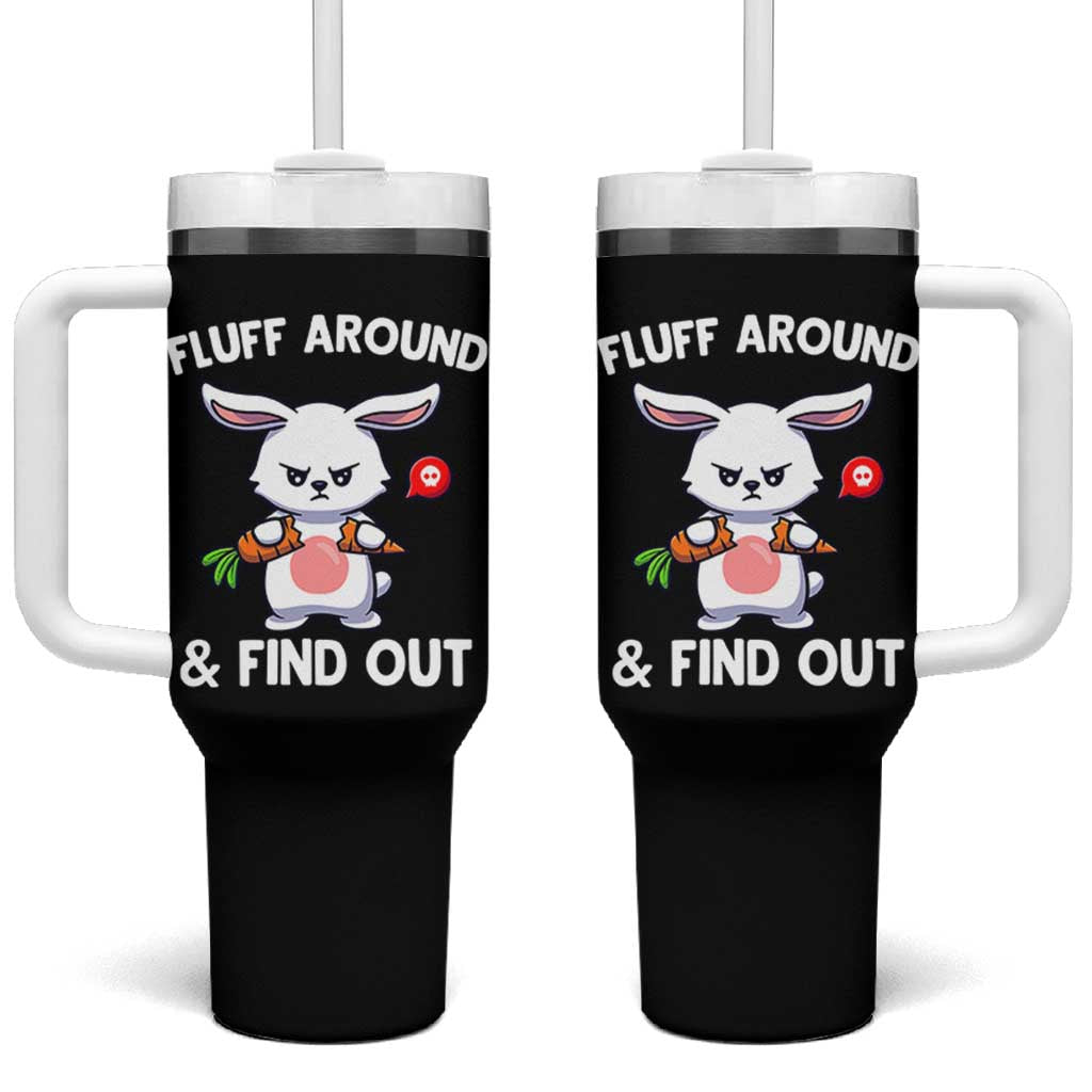 Fluff Around And Find Out Tumbler With Handle Funny Bunny Rabbit Meme