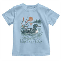 Leave Me A Loon Vintage Lake Bird Toddler T Shirt Funny Loon Pun Nature Bird Lovers
