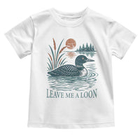 Leave Me A Loon Vintage Lake Bird Toddler T Shirt Funny Loon Pun Nature Bird Lovers