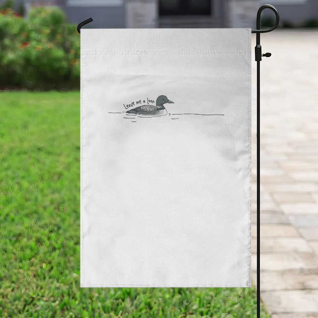 Funny Leave Me A Loon Nature Bird Lovers Garden Flag