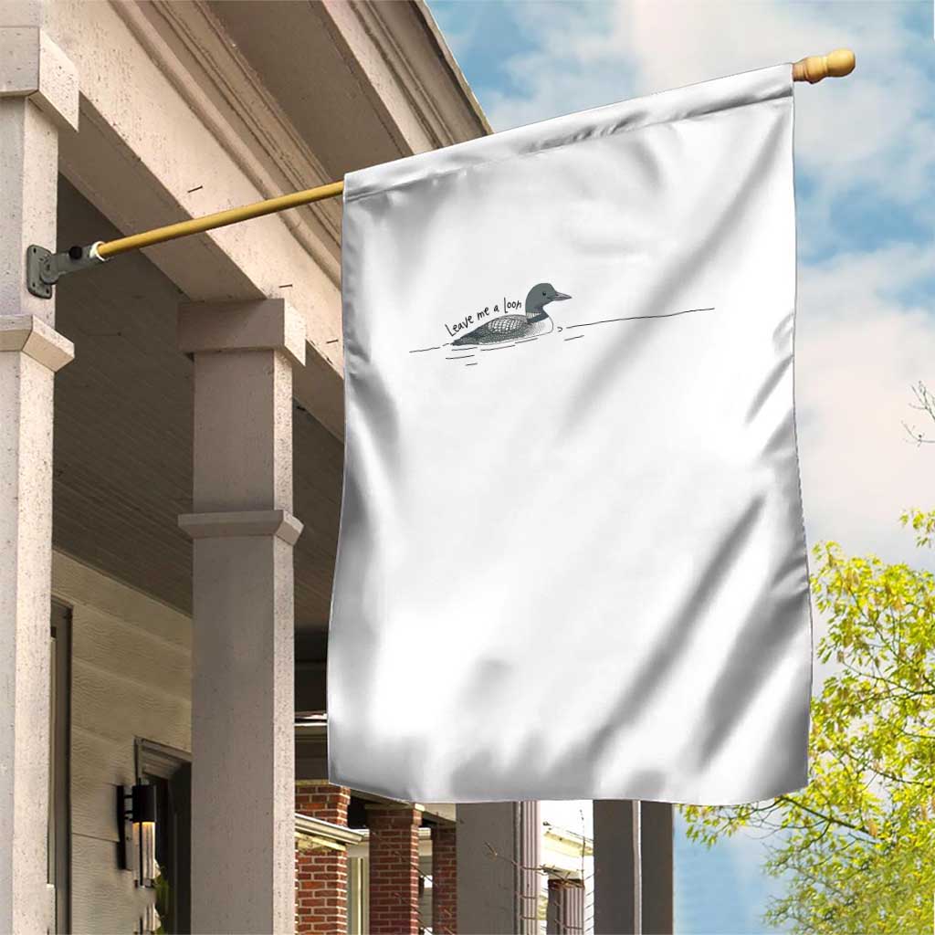 Funny Leave Me A Loon Nature Bird Lovers Garden Flag