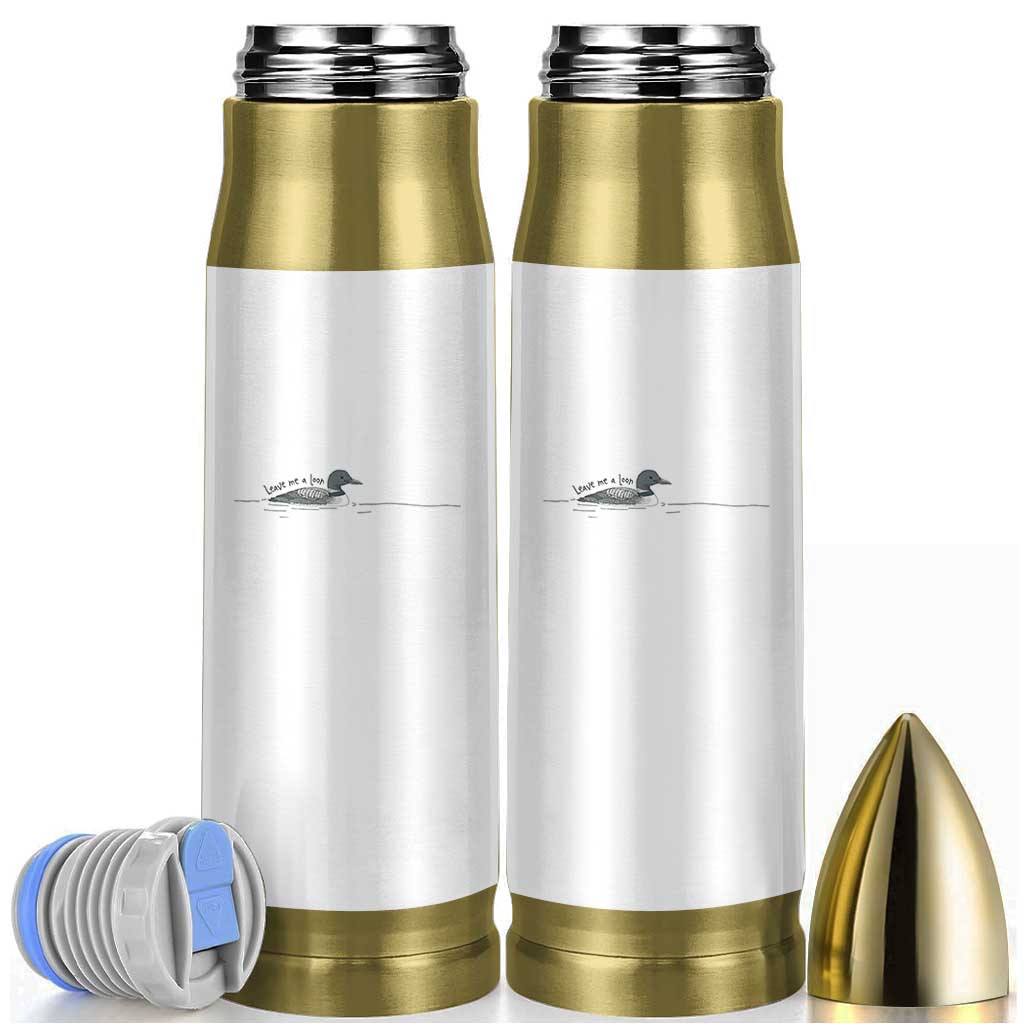 Funny Leave Me A Loon Nature Bird Lovers Bullet Tumbler