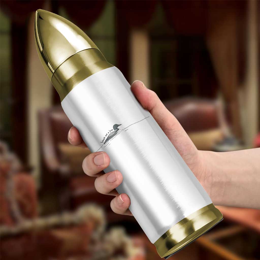 Funny Leave Me A Loon Nature Bird Lovers Bullet Tumbler