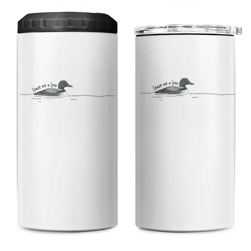 Funny Leave Me A Loon Nature Bird Lovers 4 in 1 Can Cooler Tumbler