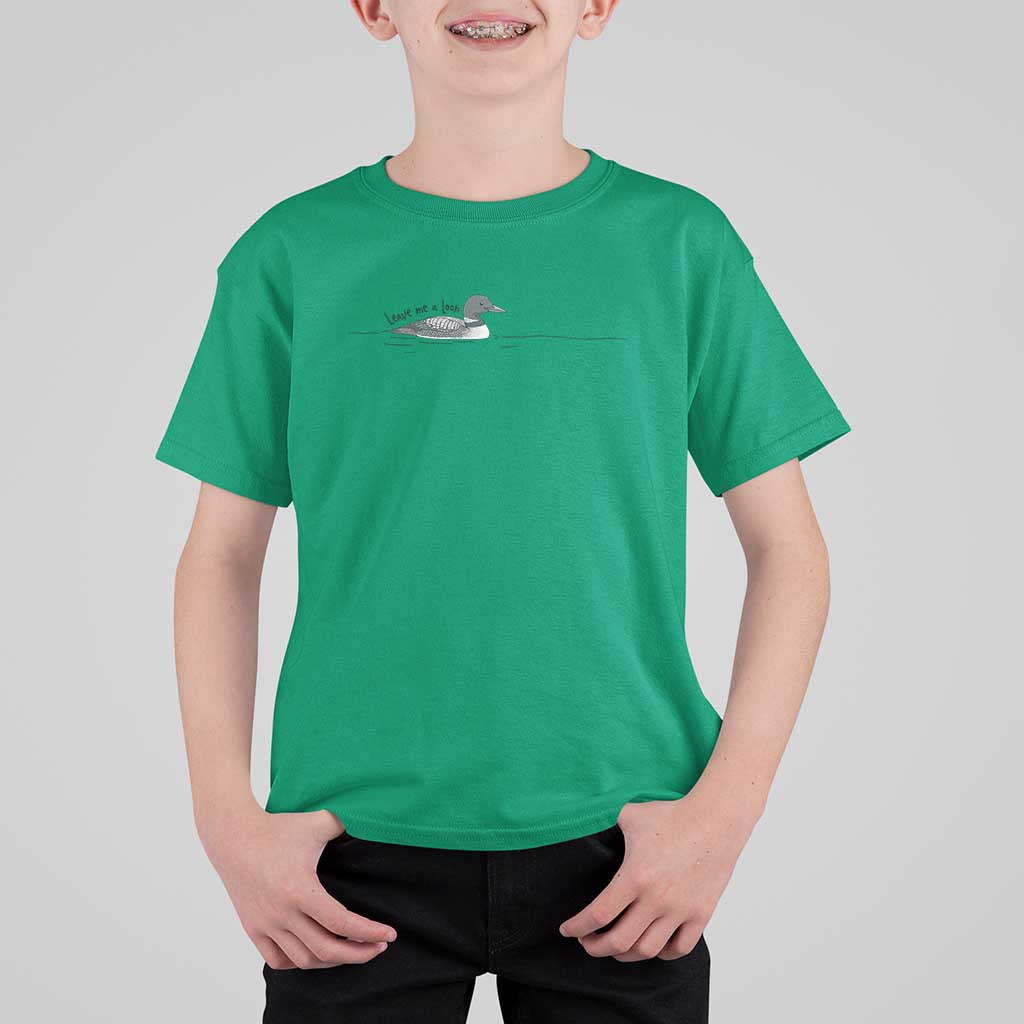 Funny Leave Me A Loon Nature Bird Lovers T Shirt For Kid