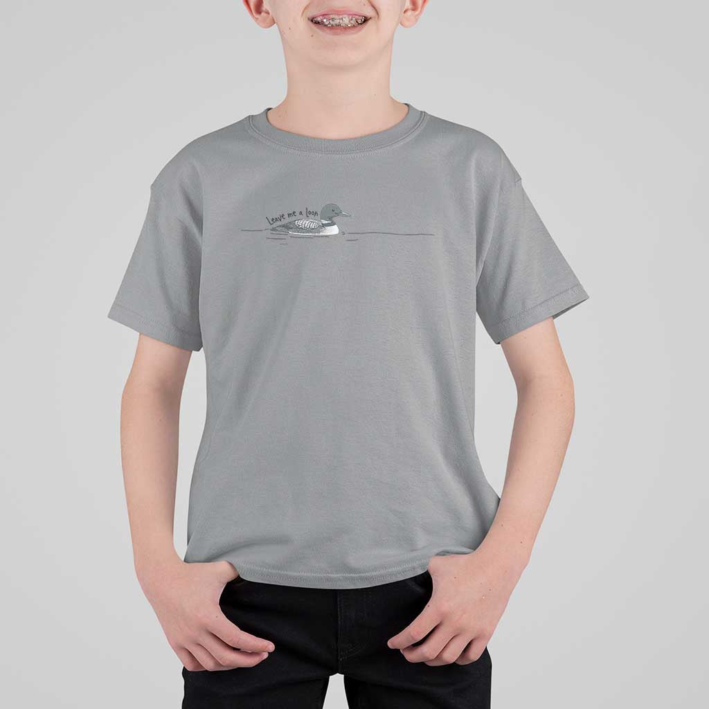 Funny Leave Me A Loon Nature Bird Lovers T Shirt For Kid