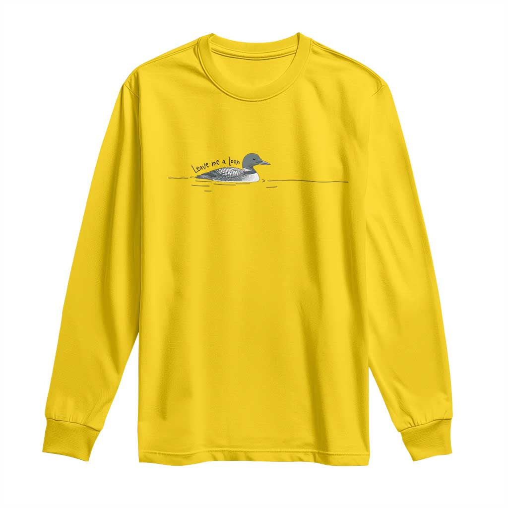 Funny Leave Me A Loon Nature Bird Lovers Long Sleeve Shirt