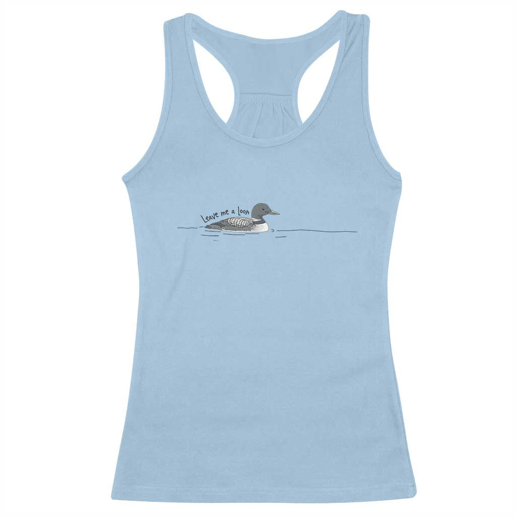 Funny Leave Me A Loon Nature Bird Lovers Racerback Tank Top