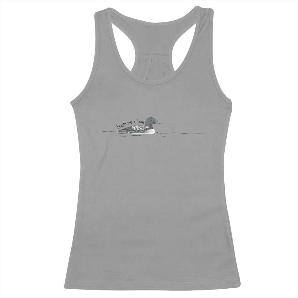Funny Leave Me A Loon Nature Bird Lovers Racerback Tank Top