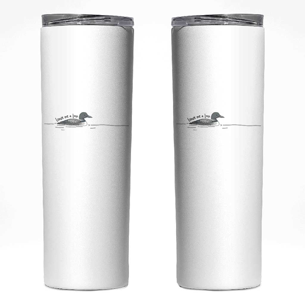 Funny Leave Me A Loon Nature Bird Lovers Skinny Tumbler