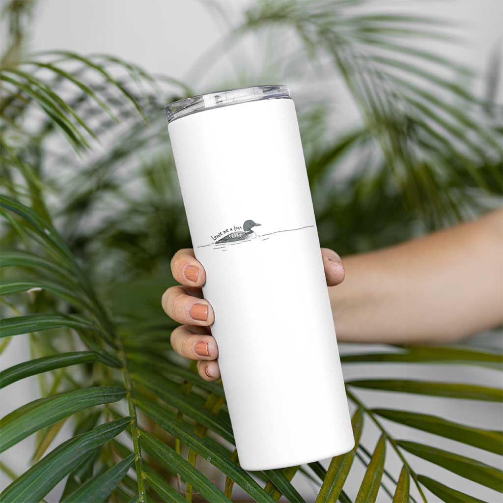 Funny Leave Me A Loon Nature Bird Lovers Skinny Tumbler