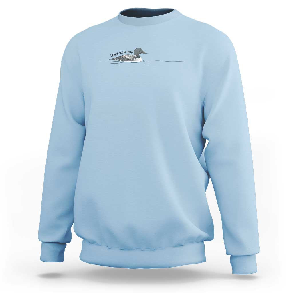 Funny Leave Me A Loon Nature Bird Lovers Sweatshirt
