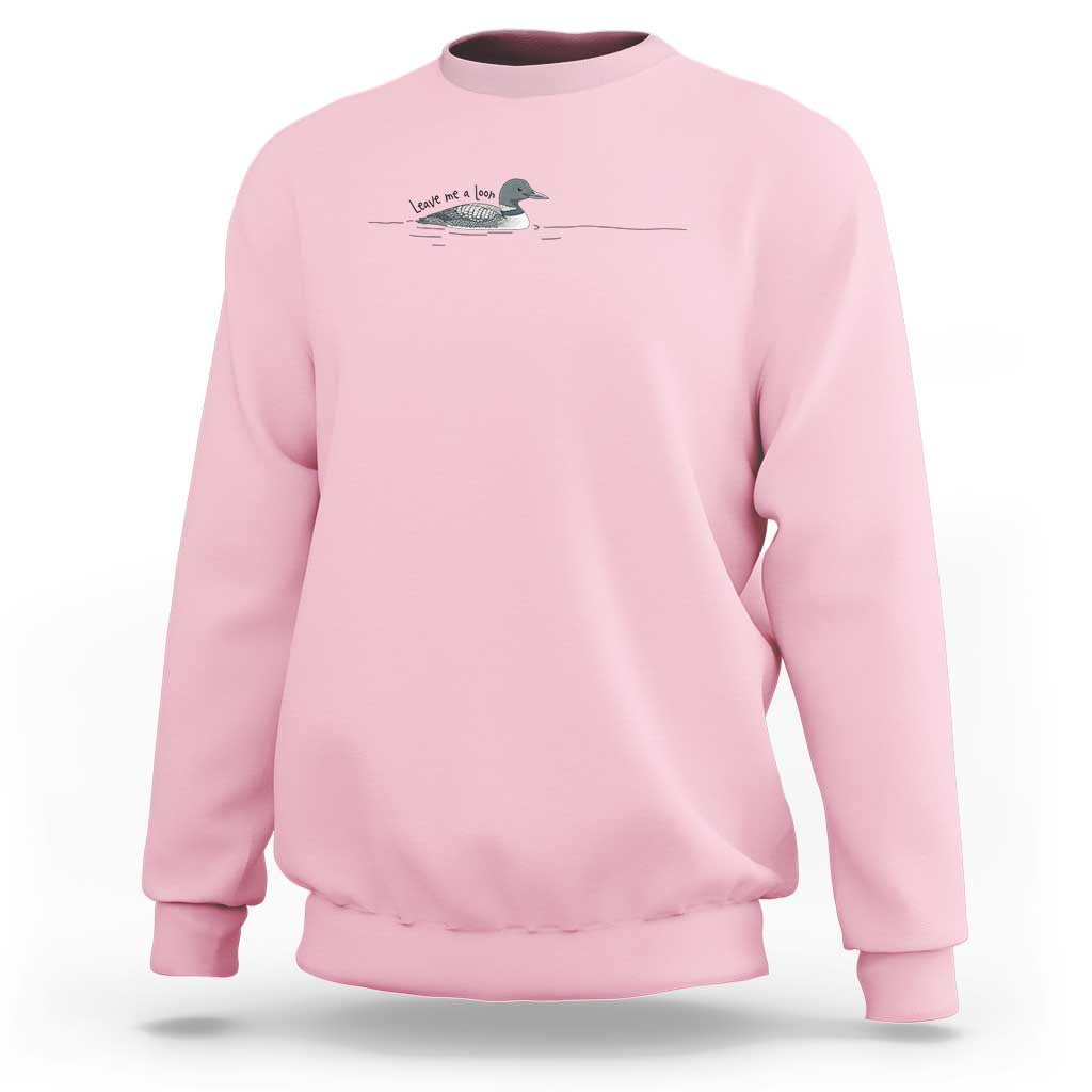 Funny Leave Me A Loon Nature Bird Lovers Sweatshirt