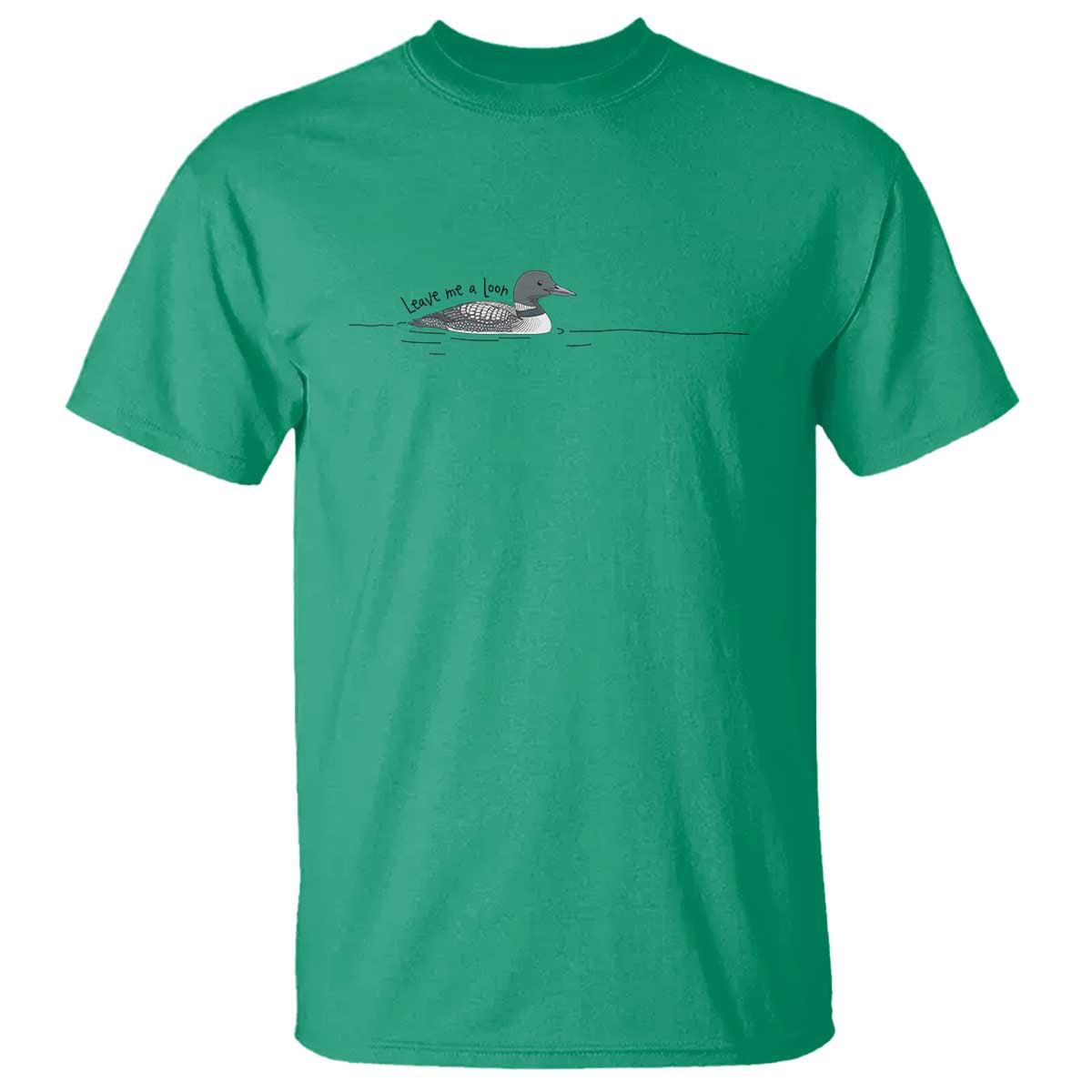 Funny Leave Me A Loon Nature Bird Lovers T Shirt