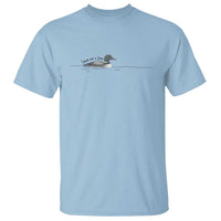 Funny Leave Me A Loon Nature Bird Lovers T Shirt