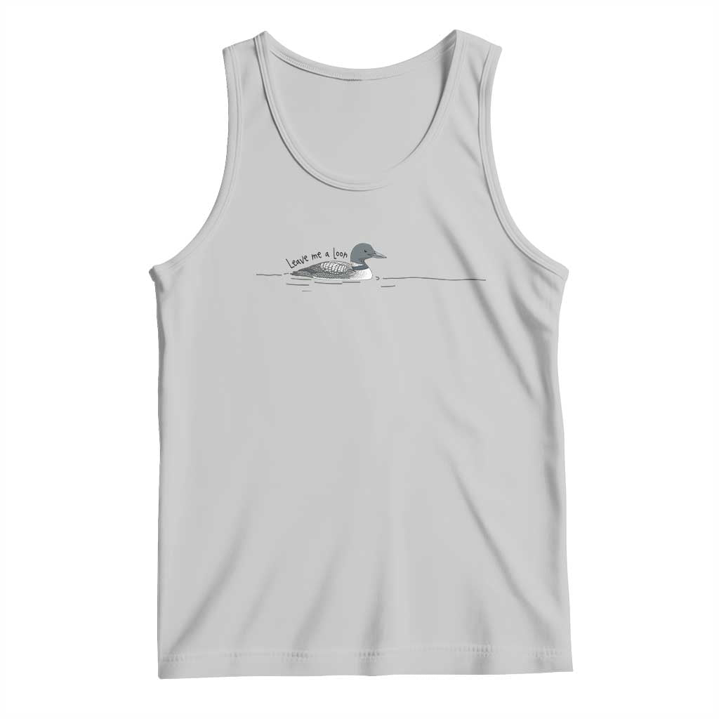 Funny Leave Me A Loon Nature Bird Lovers Tank Top