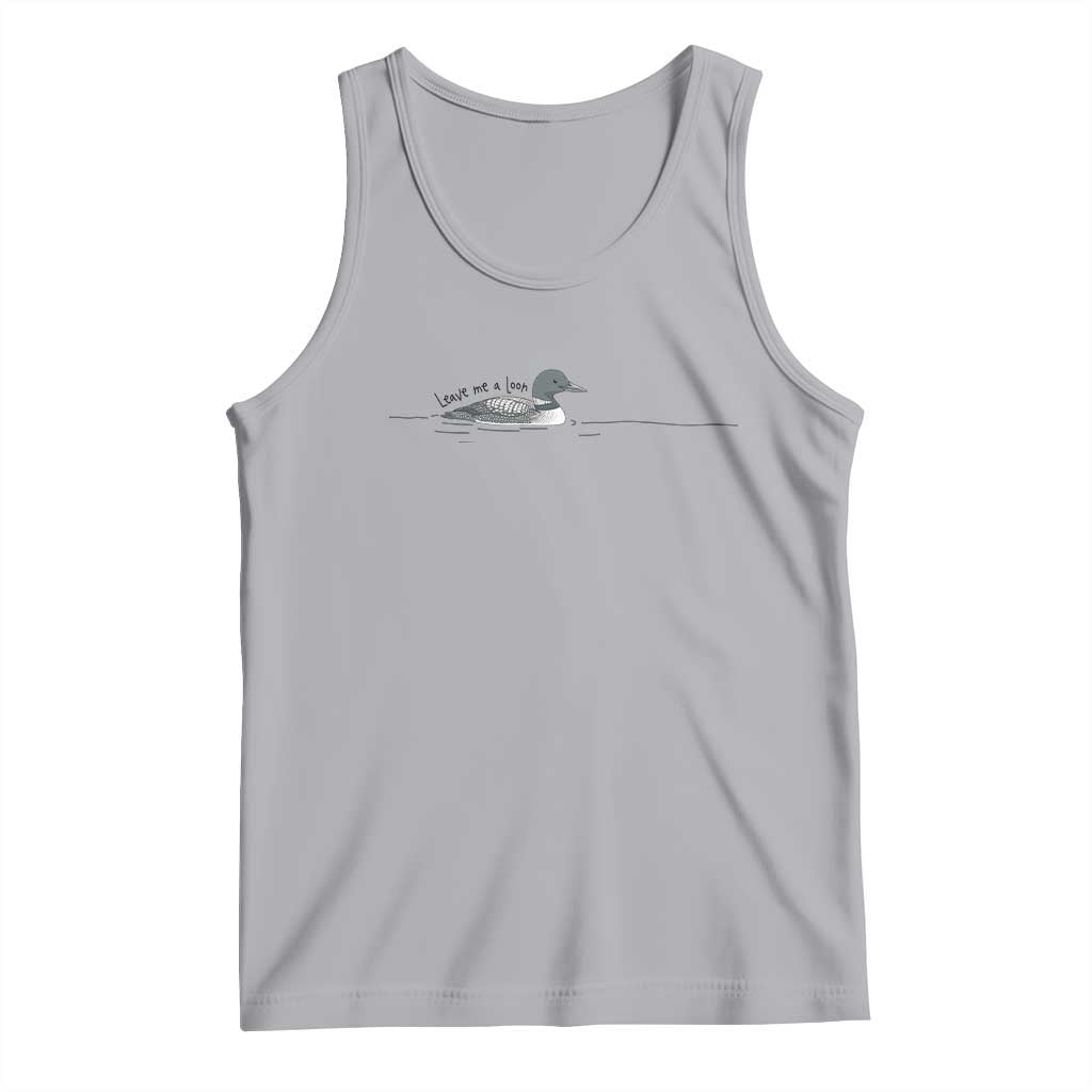 Funny Leave Me A Loon Nature Bird Lovers Tank Top