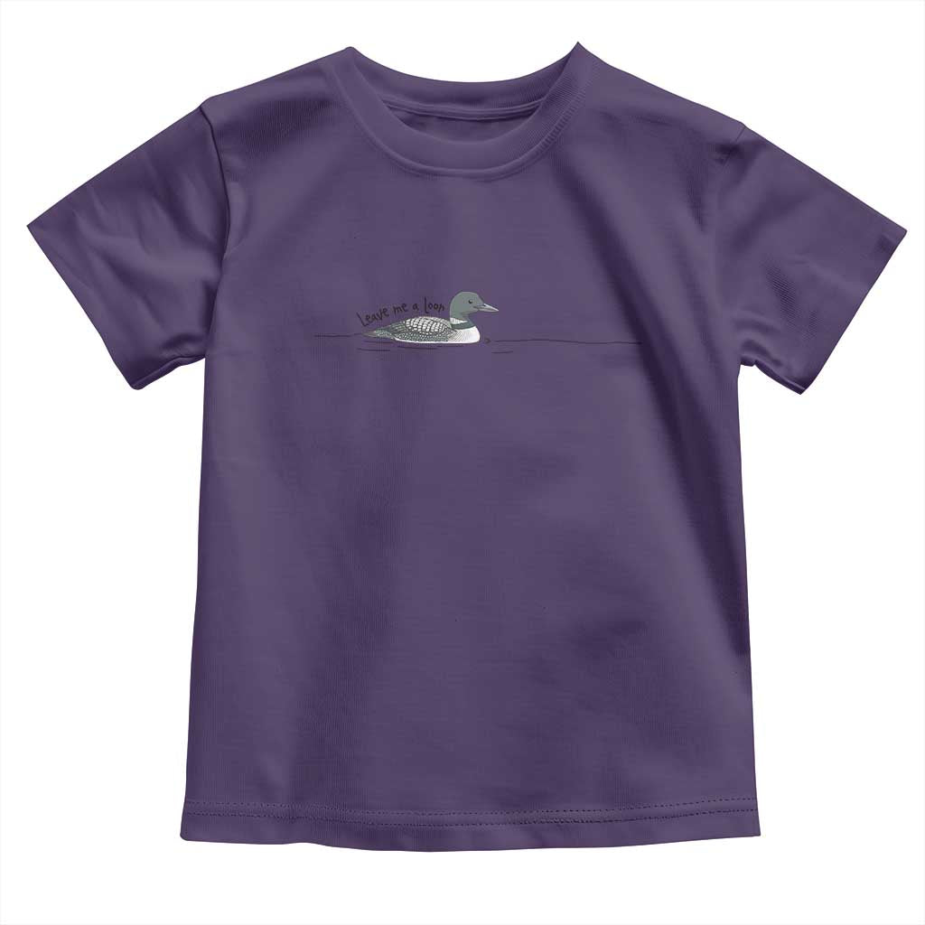 Funny Leave Me A Loon Nature Bird Lovers Toddler T Shirt