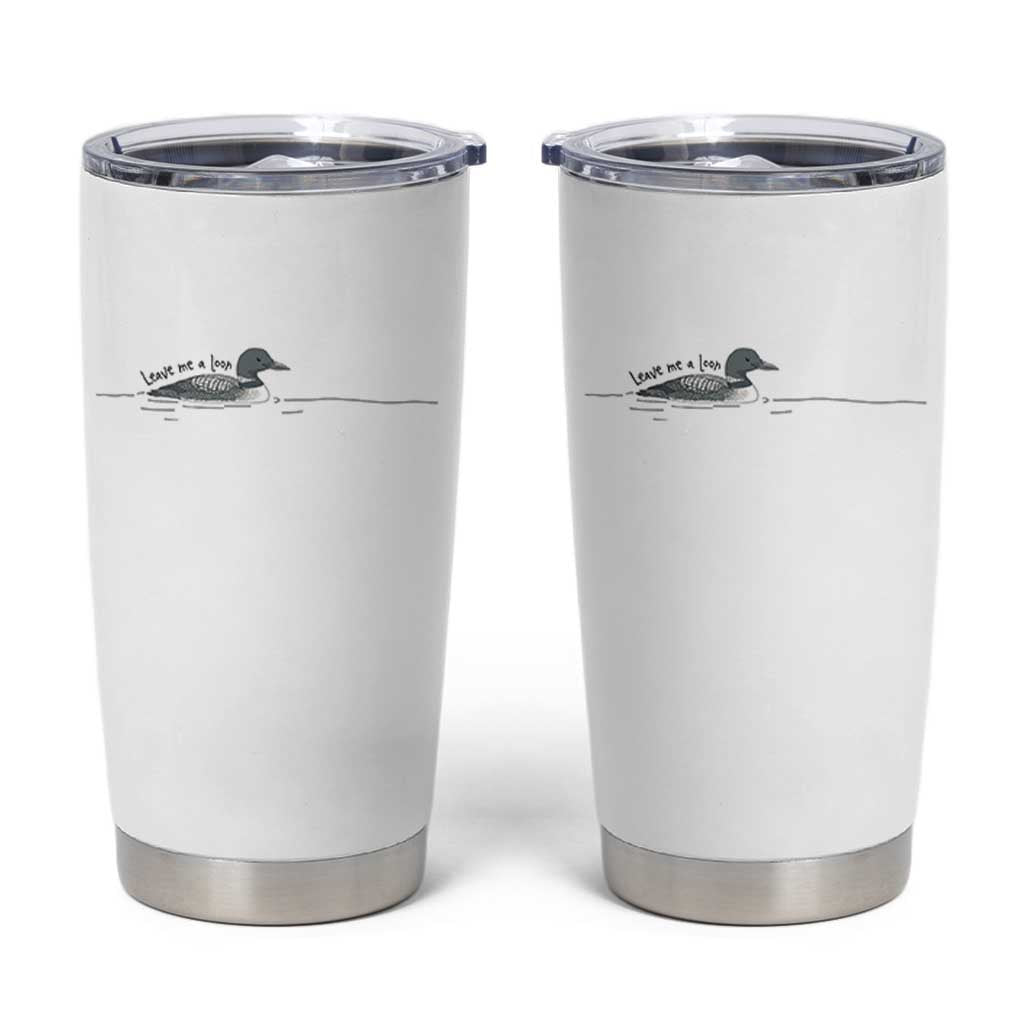 Funny Leave Me A Loon Nature Bird Lovers Tumbler Cup