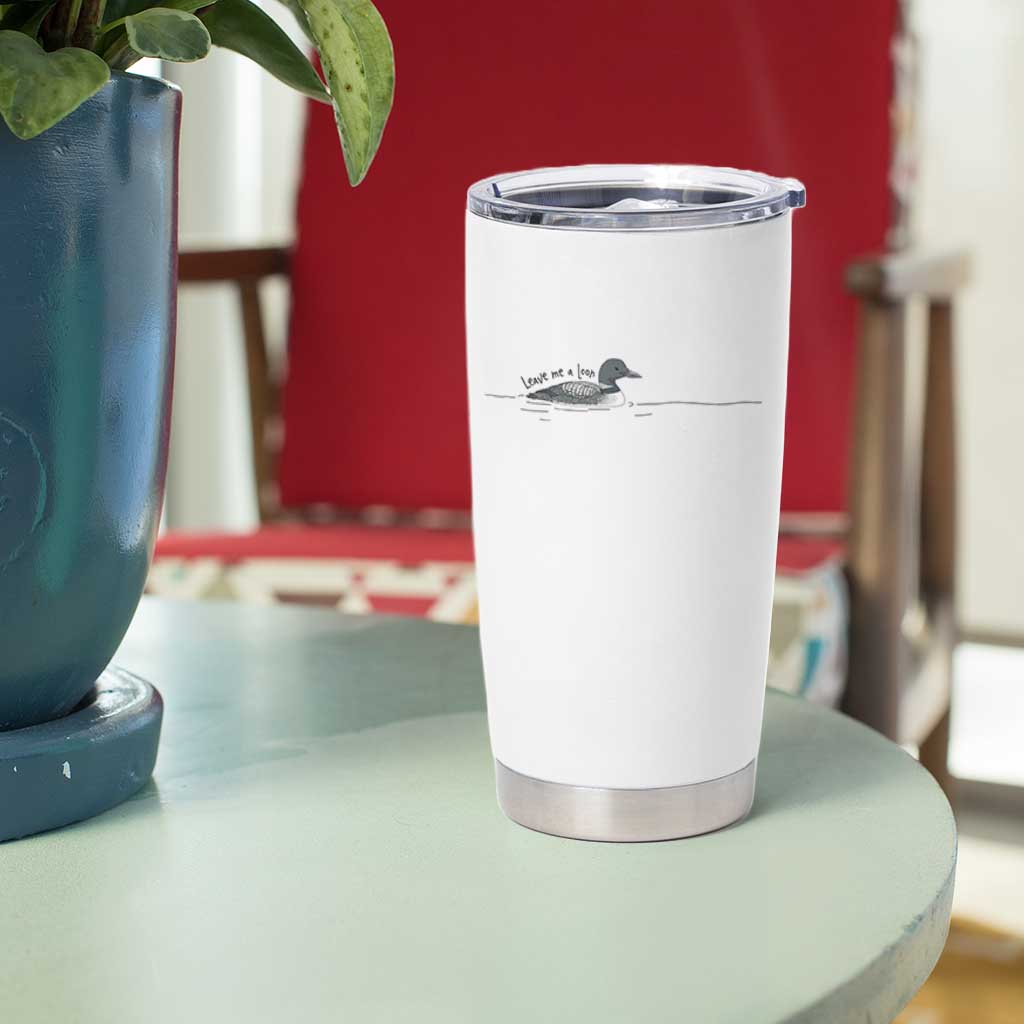 Funny Leave Me A Loon Nature Bird Lovers Tumbler Cup