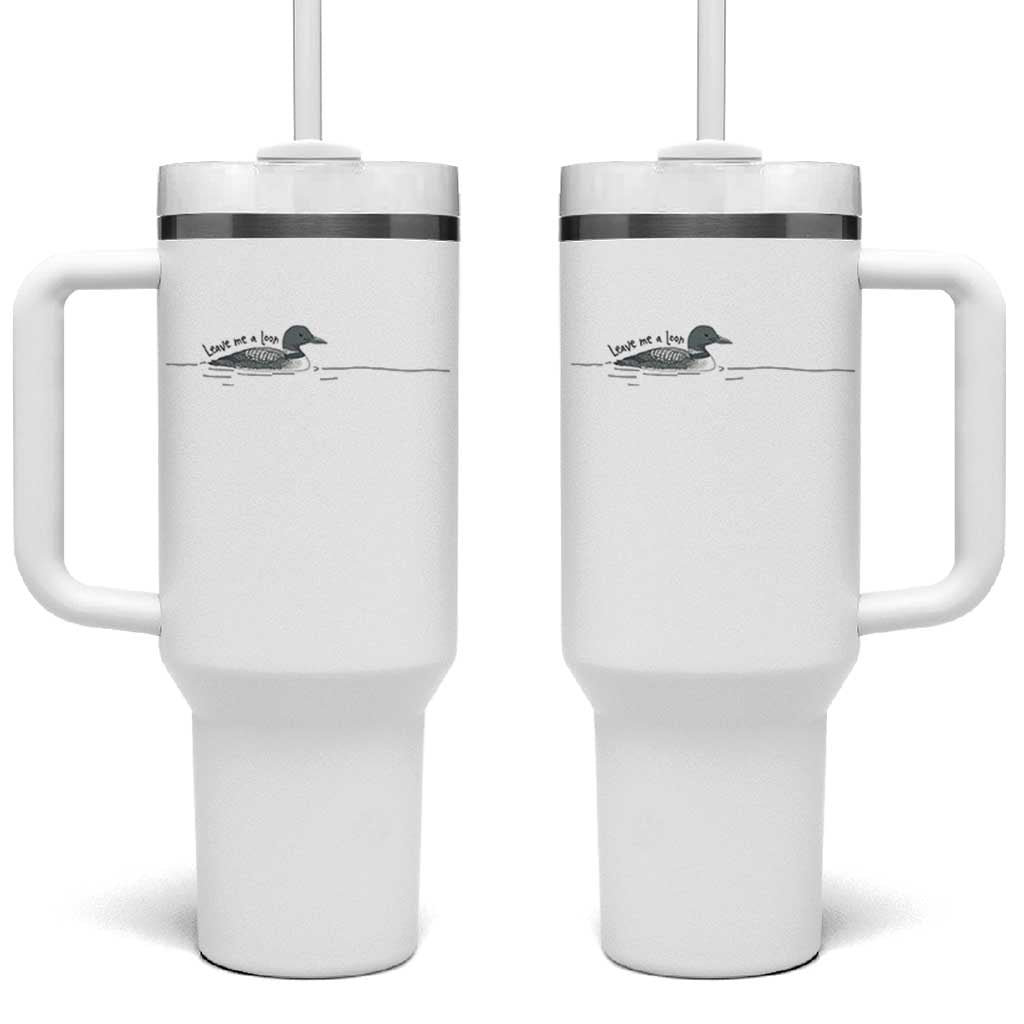 Funny Leave Me A Loon Nature Bird Lovers Tumbler With Handle