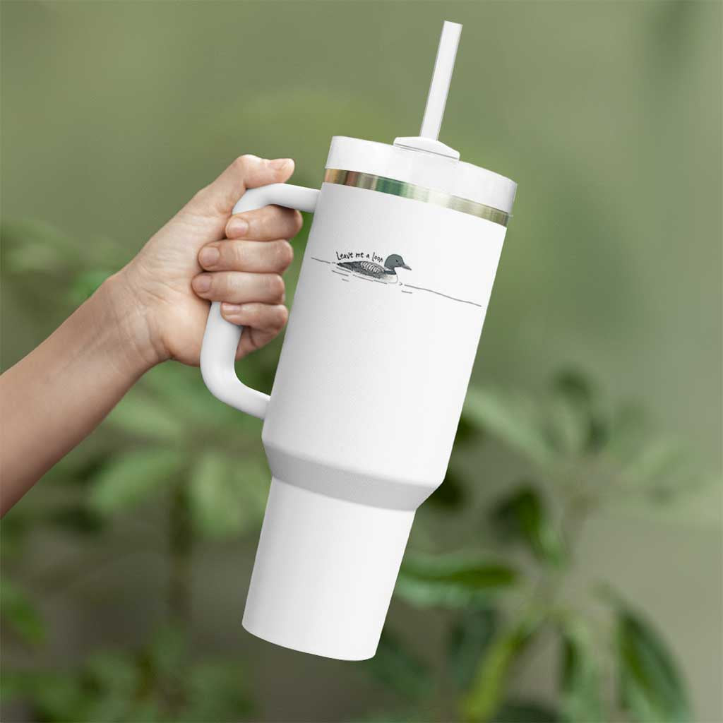 Funny Leave Me A Loon Nature Bird Lovers Tumbler With Handle
