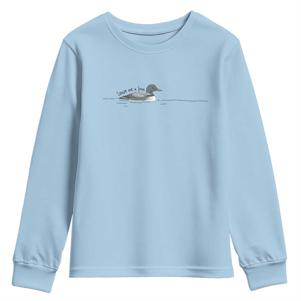 Funny Leave Me A Loon Nature Bird Lovers Youth Sweatshirt