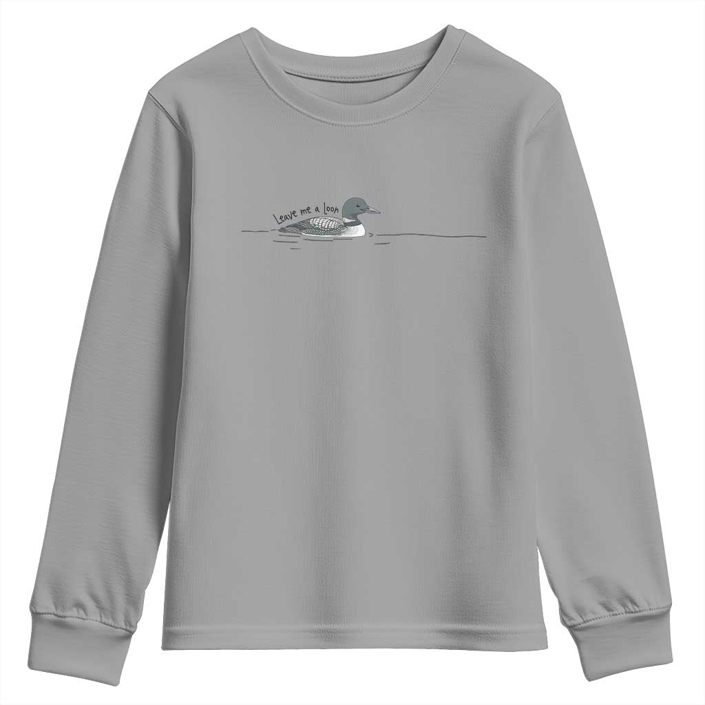 Funny Leave Me A Loon Nature Bird Lovers Youth Sweatshirt