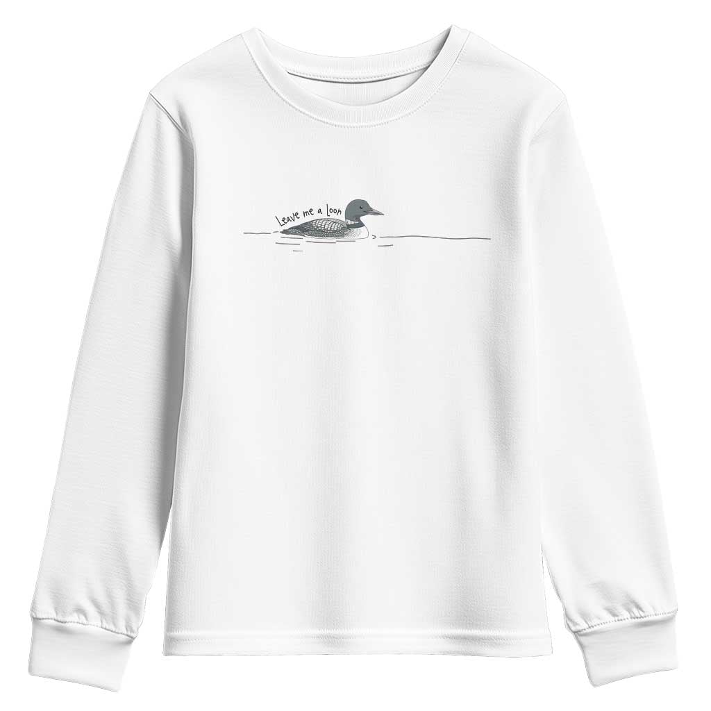 Funny Leave Me A Loon Nature Bird Lovers Youth Sweatshirt