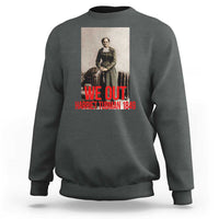 Harriet Tubman Quote Sweatshirt Black Woman History
