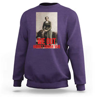 Harriet Tubman Quote Sweatshirt Black Woman History