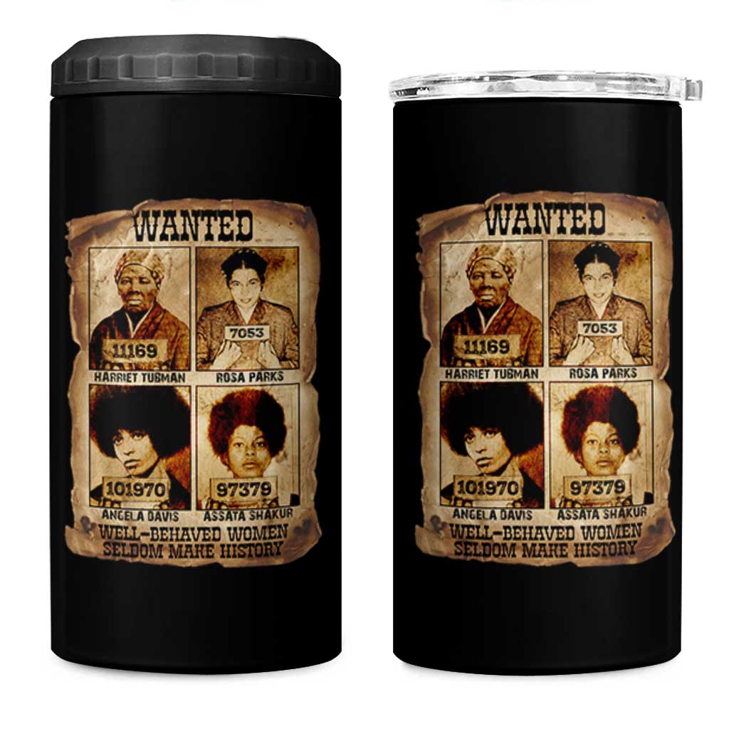 Black Woman History 4 in 1 Can Cooler Tumbler Well Behaved Women Seldom Make History