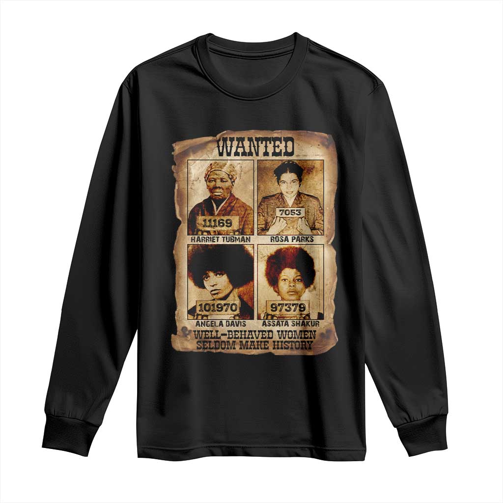 Black Woman History Long Sleeve Shirt Well Behaved Women Seldom Make History