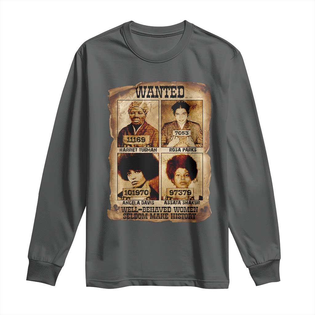 Black Woman History Long Sleeve Shirt Well Behaved Women Seldom Make History