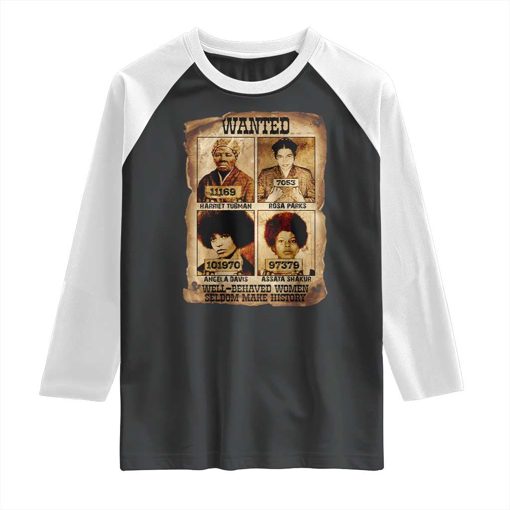 Black Woman History Raglan Shirt Well Behaved Women Seldom Make History