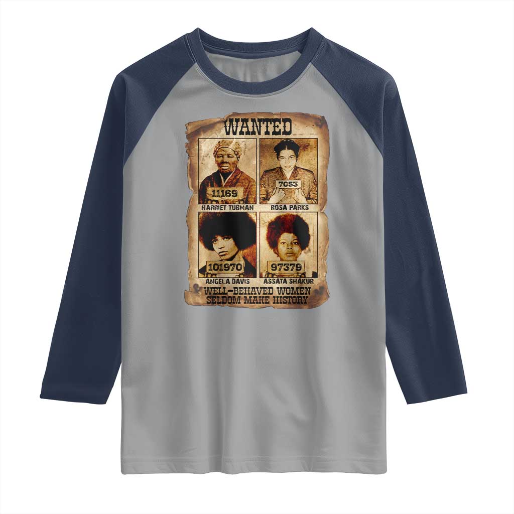 Black Woman History Raglan Shirt Well Behaved Women Seldom Make History