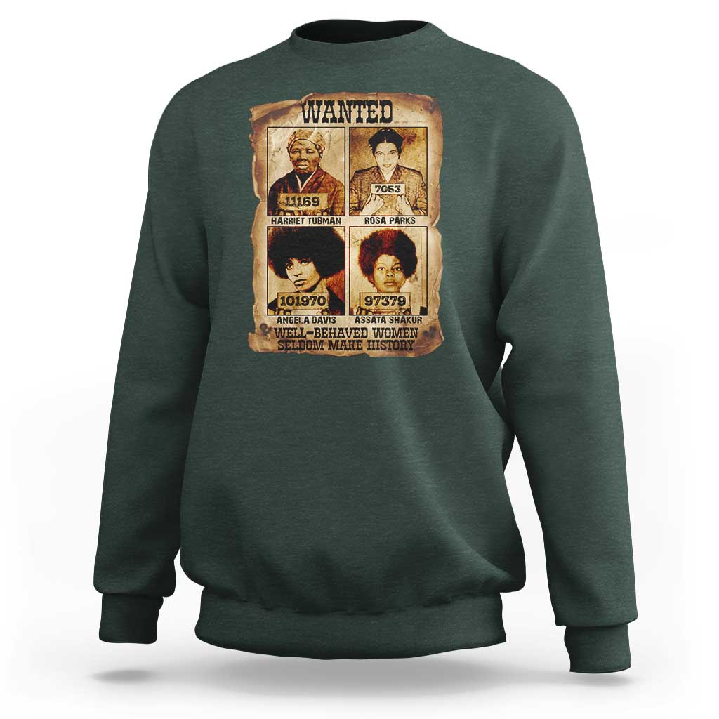 Black Woman History Sweatshirt Well Behaved Women Seldom Make History